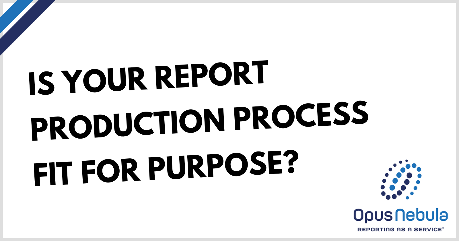 Is your report production process fit for purpose?