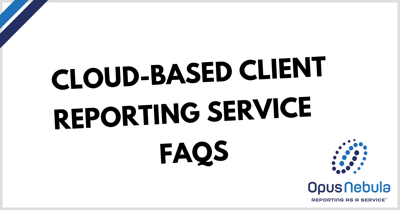 Cloud-based Client Reporting Service FAQs
