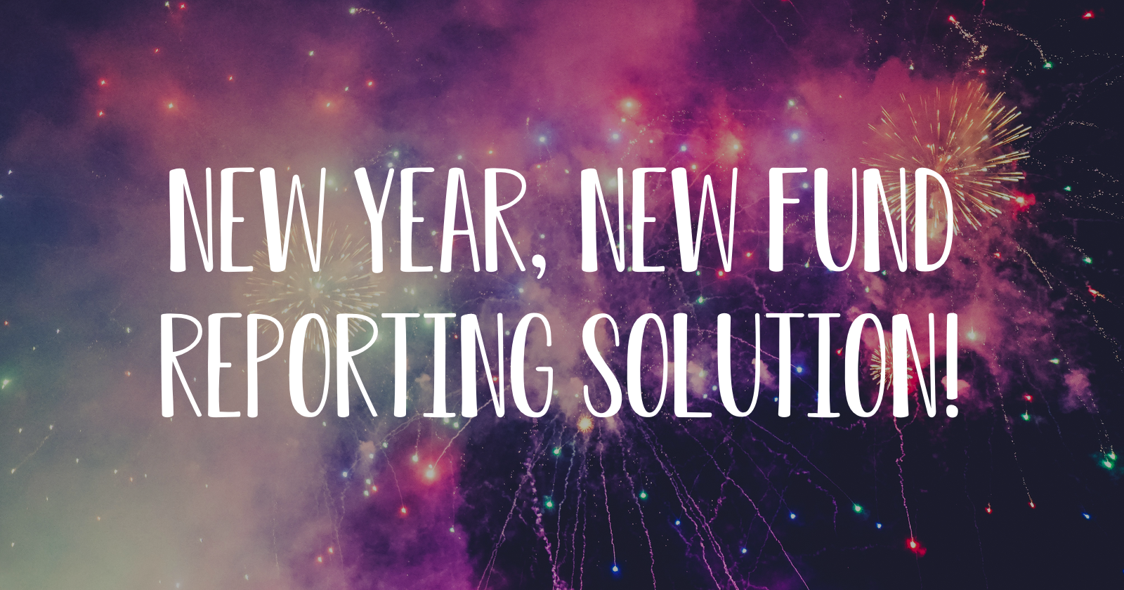 New Year, new fund reporting solution!