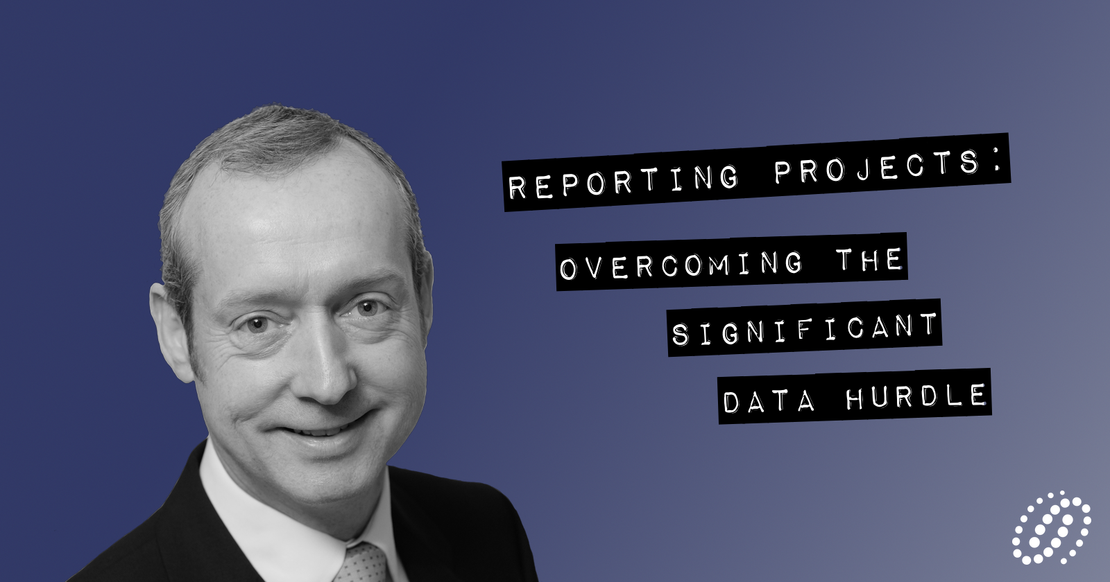 Reporting Projects: Overcoming the significant data hurdle
