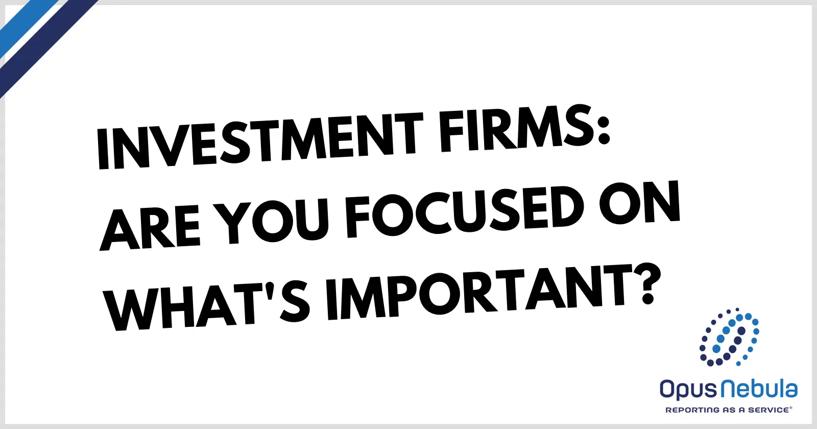 Investment Firms: are you focused on what’s important?