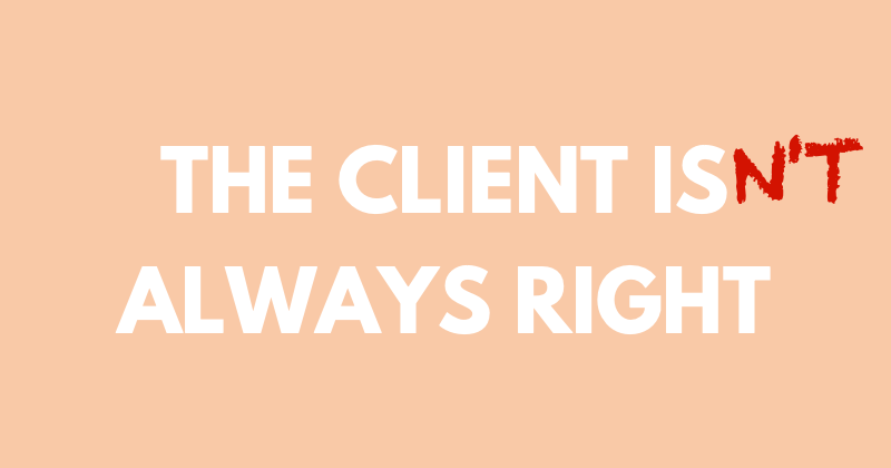 Client not always right LinkedIn