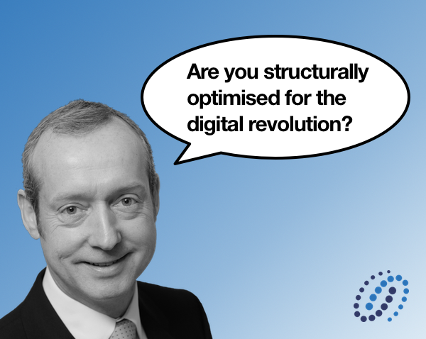 Are you structurally optimised for the digital revolution?