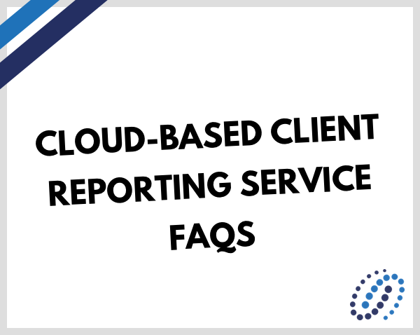 Cloud-based Client Reporting Service FAQs