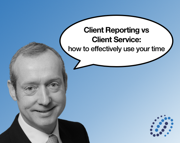 Client Reporting vs Client Service: how to effectively use your time
